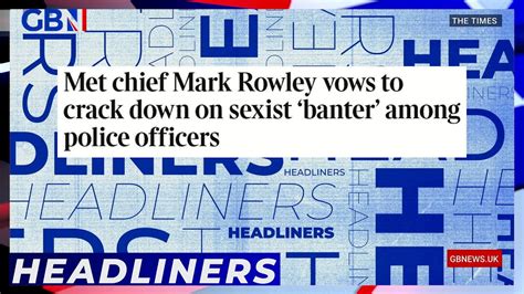 Headliners Met Chief Mark Rowley Vows To Crack Down On Sexist Banter