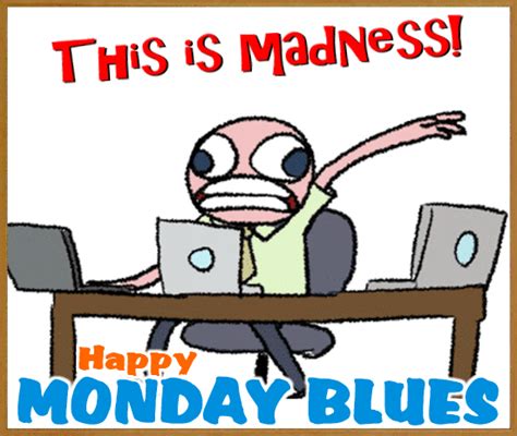 This Is Madness Free Monday Blues Ecards Greeting Cards 123 Greetings