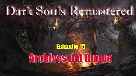 Dark Souls Dou Remastered Cap Archivos Del Duque Youtube