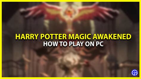 How To Download And Play Harry Potter Magic Awakened On Pc