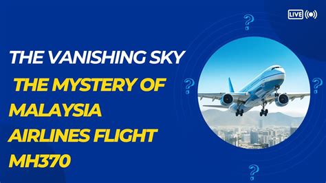 The Vanishing Sky Unraveling The Mystery Of Malaysia Airlines Flight