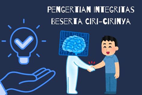 Pengertian Integritas Beserta Ciri Cirinya