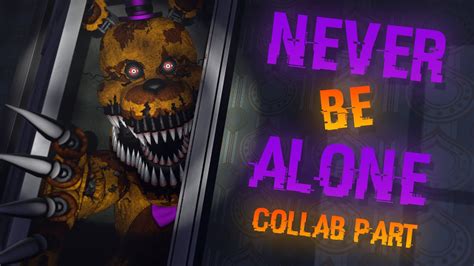 Fnafsfm Fnaf Song Never Be Alone Collab Part For Crypticflame Song By Shadrow Youtube