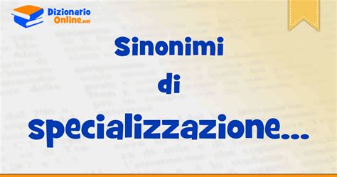 Sinonimi Di Specializzazione Contrari Di Specializzazione