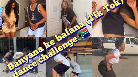 Amapiano Banyana Ke Bafana Tik Tok Dance Challenge Youtube