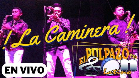 El Pulpazo Y Su Son Latino En Vivo La Caminera Lo Nuevo