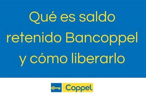 Saldo retenido BanCoppel Cómo solucionar Bancosto