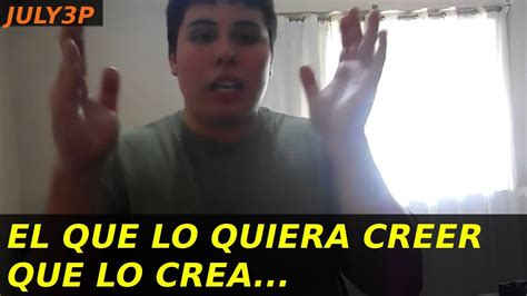 El Que Quiera Creerlo Que Lo Crea July P Youtube