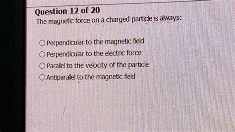 Solved The magnetic force on a charged particle is always: | Chegg.com