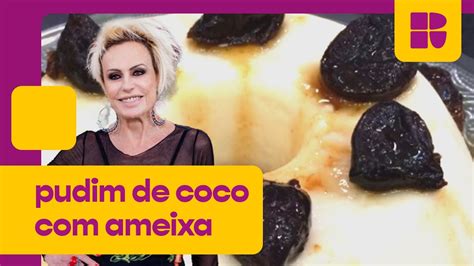 Pudim de coco ameixa Ana Maria Braga Mais Você YouTube