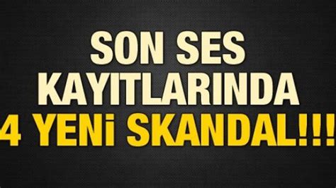 SON SES KAYITLARINDA 4 YENİ SKANDAL HaberAlp Son Dakika