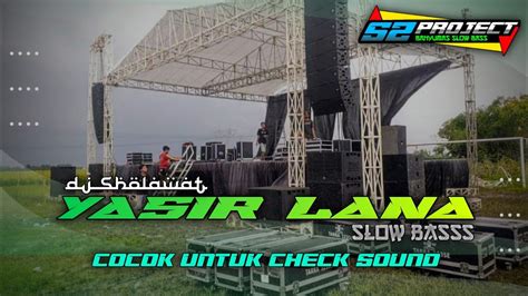 Dj Sholawat Yasir Lana Slow Banget Enak Buat Santai S Project