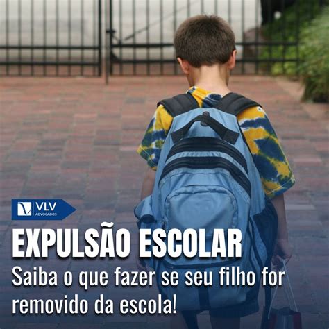 Expuls O Escolar Veja O Que Fazer Se Seu Filho For Expulso Vlv