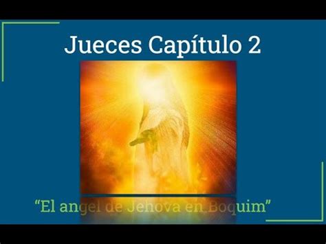 Libro De Jueces Capitulo El Angel De Jehov En Boquim Youtube