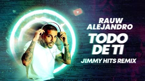 Rauw Alejandro Todo De Ti Jimmy Hits Remix Youtube