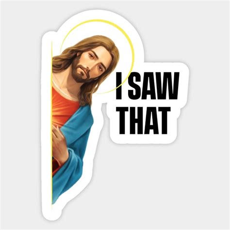 Jesus I Saw That Meme Jesus I Saw That Sticker Teepublic