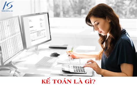 Kế Toán Là Gì Tổng Quan Về Công Việc Kế Toán