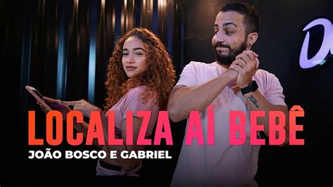 Localiza A Beb Jo O Bosco E Gabriel Coreografia Mete Dan A Youtube