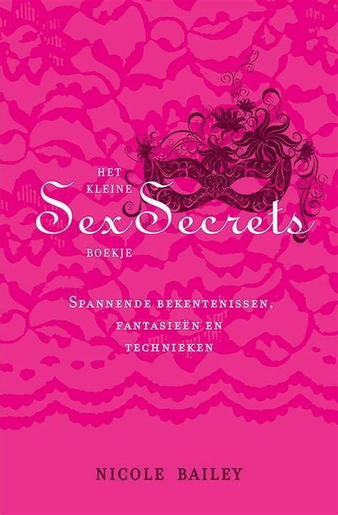 Het Kleine Sex Secrets Boekje Nicole Bailey 9789021554891 Boeken Bol