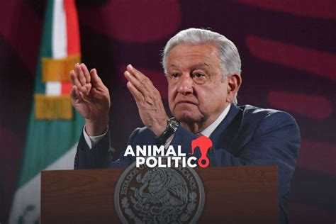 “sería Una Aberración” Amlo Asegura Que No Hay “fundamento Legal” Para