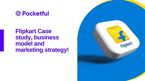 Case Study Of Flipkart Business Model And Marketing Strategy Pocketful