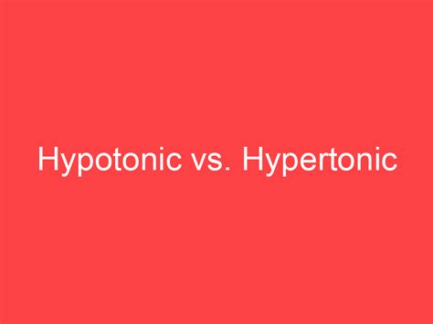 Hypotonic Vs Hypertonic What S The Difference Main Difference