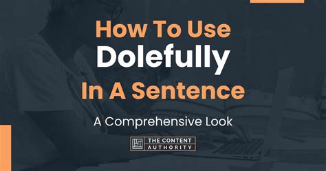 How To Use "Dolefully" In A Sentence: A Comprehensive Look