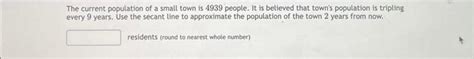 The current population of a small town is 4939 | Chegg.com