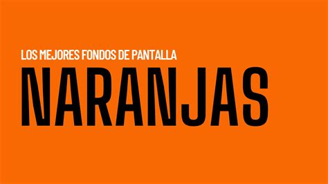 Fondos De Pantalla Naranjas