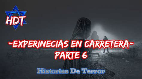 Experiencias En La Carretera 6 Historias De Terror HDT YouTube