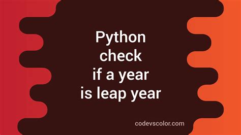 Python Program To Check If A Year Is A Leap Year Or Not Codevscolor