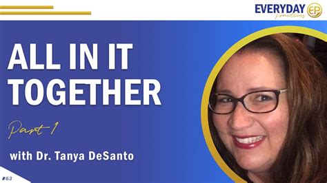 Episode 63 All In It Together With Dr Tanya DeSanto Part 1