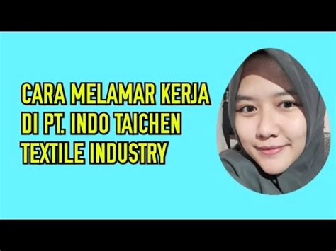 CARA MELAMAR DI PT INDO TAICHEN TEXTILE INDUSTRY YouTube