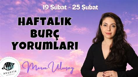 19 25 ŞUBAT HAFTALIK BURÇ YORUMLARI Astrolog Merve ULUSOY YouTube