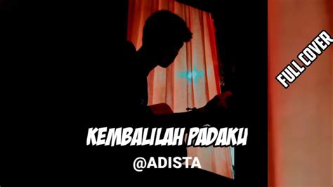 Full Cover KEMBALILAH PADAKU ADISTA Cover Agusriansyah YouTube Music