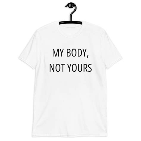 My Body Not Yours Unisex T Shirt