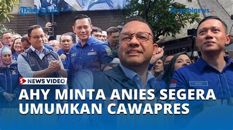 AHY Ultimatum Anies Baswedan Segera Umumkan Cawapres YouTube