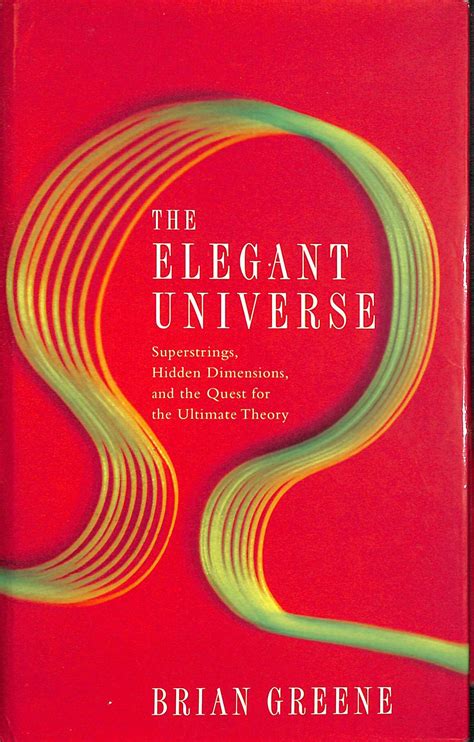 The Elegant Universe: Superstrings, Hidden Dimensions and the Quest for ...