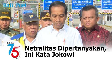 Netralitas Dipertanyakan Ini Kata Jokowi Balipost