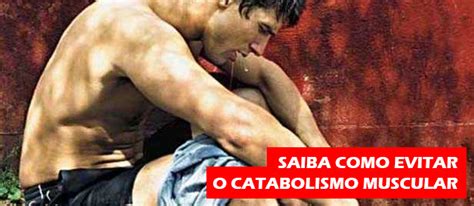 Catabolismo O Que E Sintomas Causas E Como Evitar Images