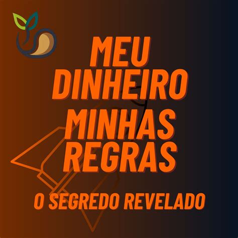 Meu Dinheiro Minhas Regras O Segredo Revelado