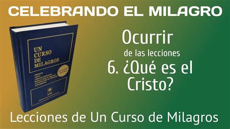 Lecciones De Un Curso De Milagros Ocurrir De La P Qu Es El Cristo