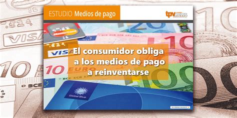 Los Medios De Pago Evolucionan Para Satisfacer Al Nuevo Consumidor