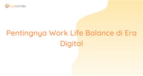 Pentingnya Work Life Balance Di Era Digital Intynet