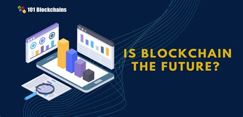 Is Blockchain The Future 101 Blockchains Opinions