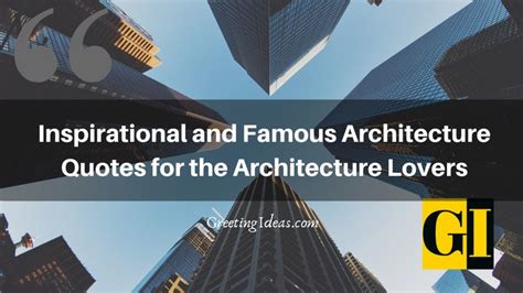 Famous architecture quotes collection is for those who love architecture as passionately like ...