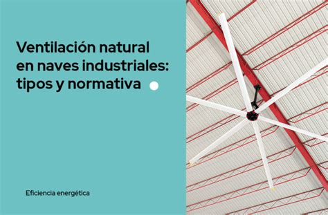 Ventilación natural en naves industriales tipos y normativa Cottés Group