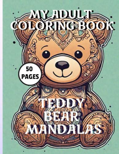 My Adult Coloring Book Teddy Bear Mandalas By Mr Perry A Coderre