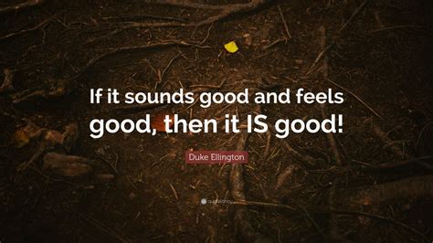 Duke Ellington Quote If It Sounds Good And Feels Good Then It Is