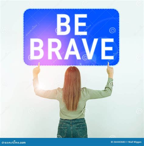 Sign Displaying Be Brave Word For Ready To Face And Endure Danger Or